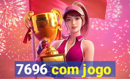 7696 com jogo